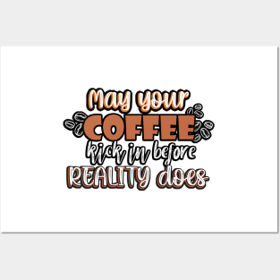 May your coffee kick in before reality does. Posters and Art